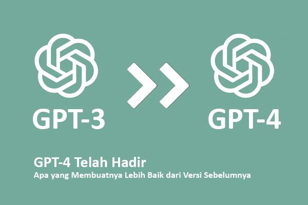 GPT-4 Telah Hadir: Apa yang Membuatnya Lebih Baik dari Versi Sebelumnya
